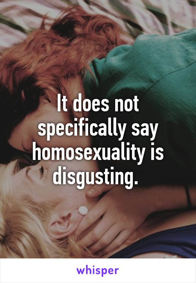 It does not specifically say homosexuality is disgusting. 