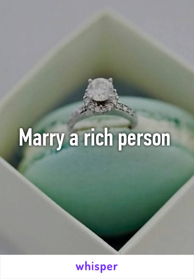 Marry a rich person 