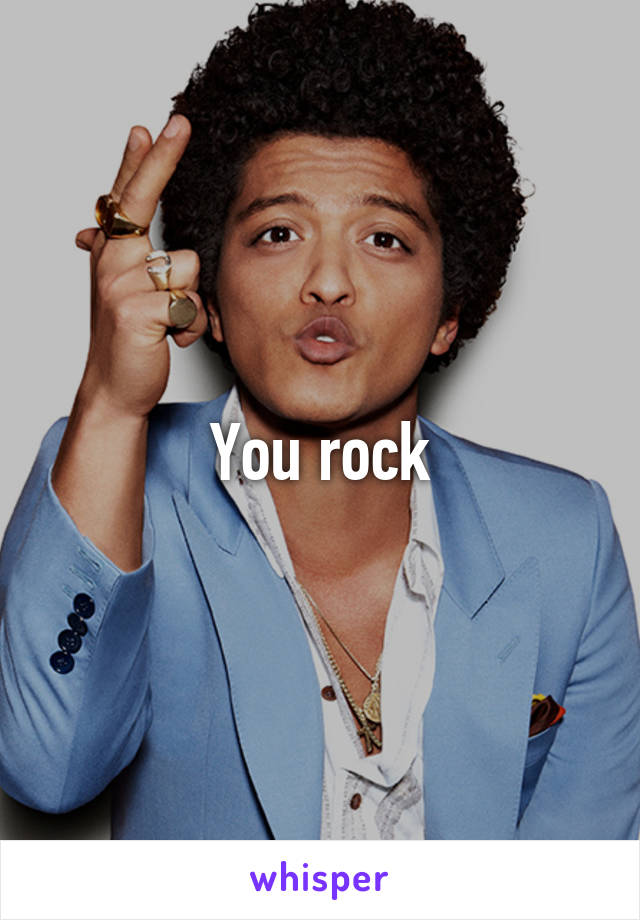 You rock