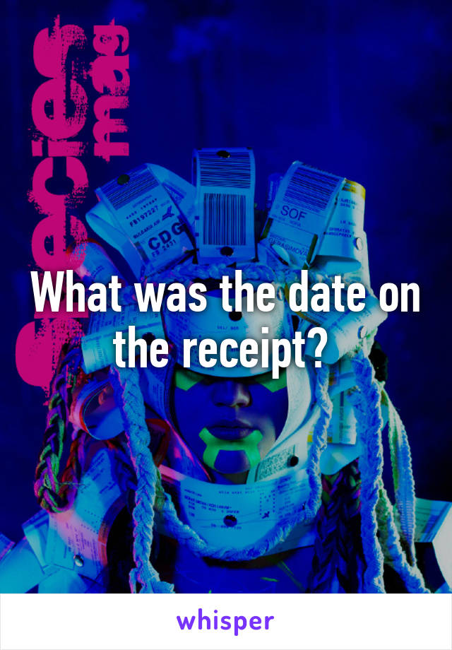 What was the date on the receipt? 