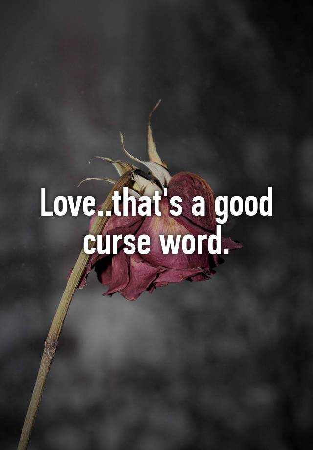 love-that-s-a-good-curse-word