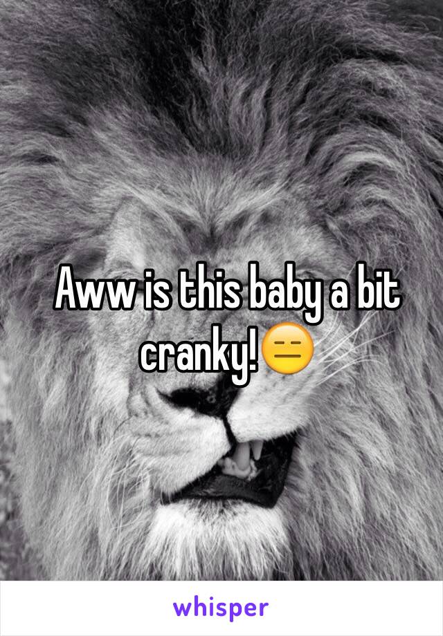 Aww is this baby a bit cranky!😑