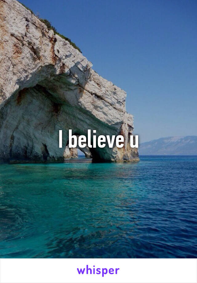 I believe u