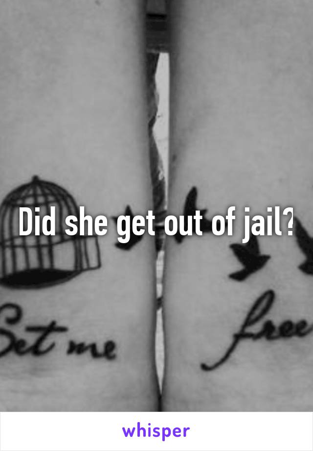 Did she get out of jail?