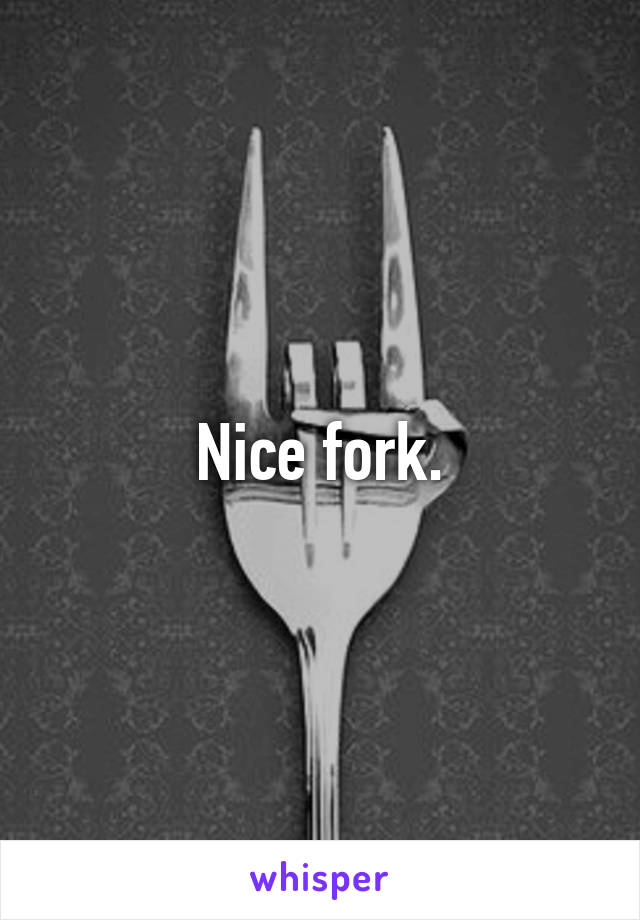 Nice fork.