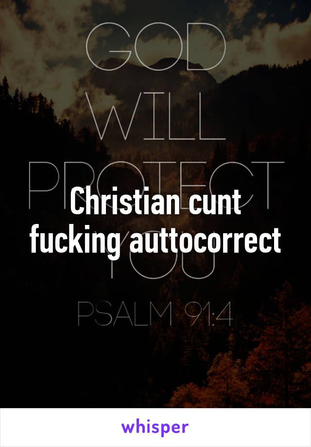 Christian cunt fucking auttocorrect