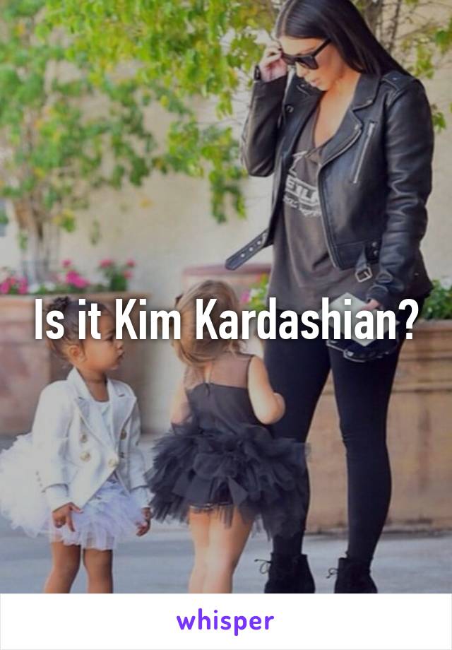 Is it Kim Kardashian?