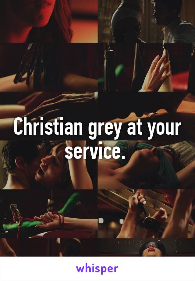 Christian grey at your service. 