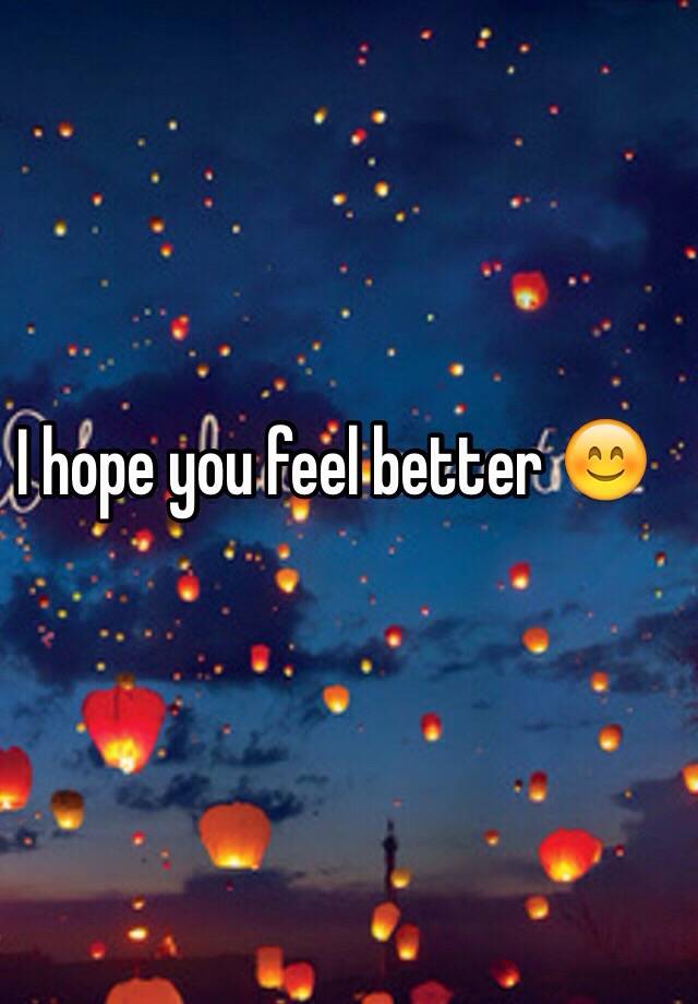 i-hope-you-feel-better