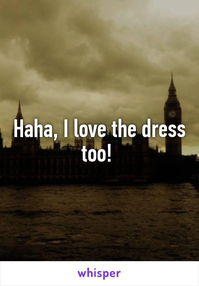 Haha, I love the dress too! 