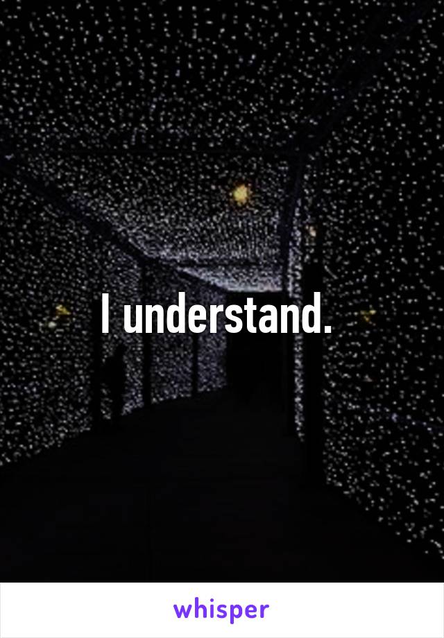 I understand. 