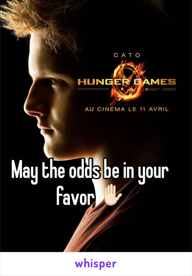 May the odds be in your favor ✋🏻