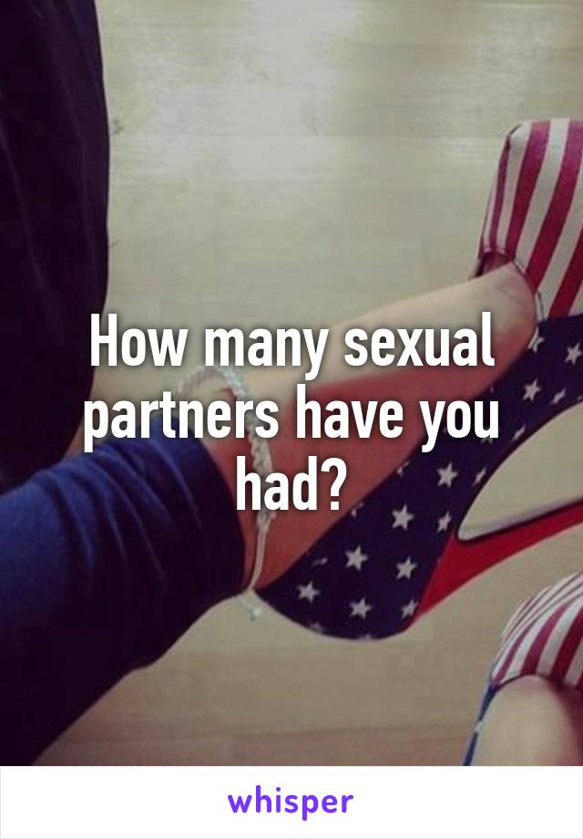 How many sexual partners have you had?