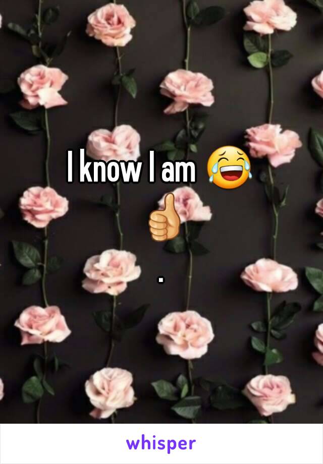 I know I am 😂 👍.