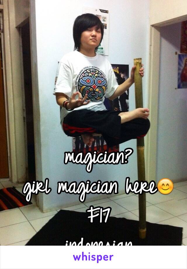 magician?
girl magician here😊
F17
indonesian