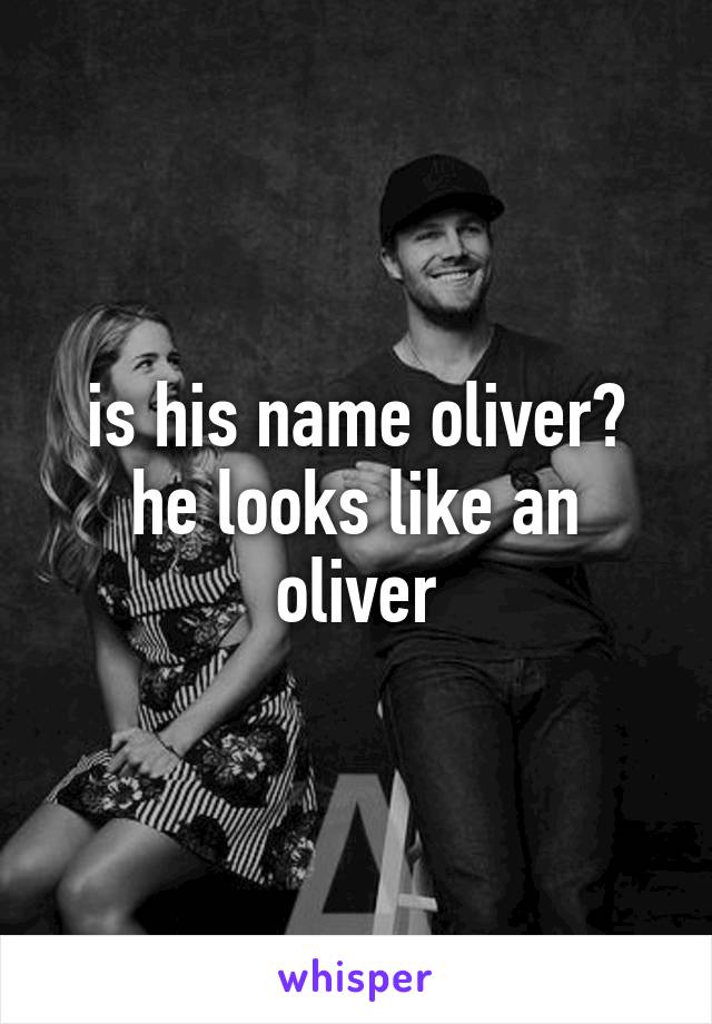 is his name oliver? he looks like an oliver