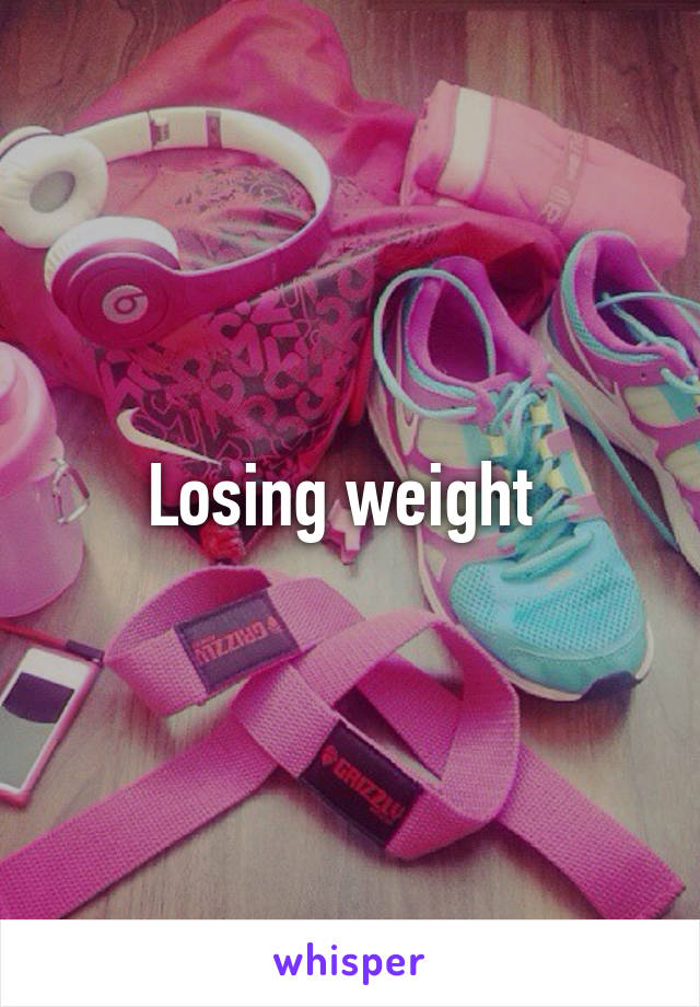 Losing weight 