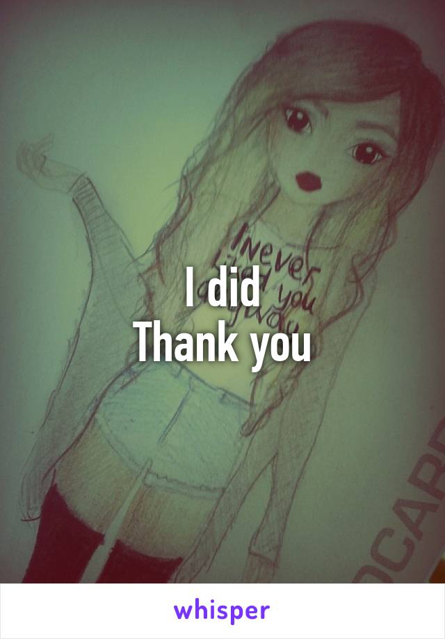 I did
Thank you