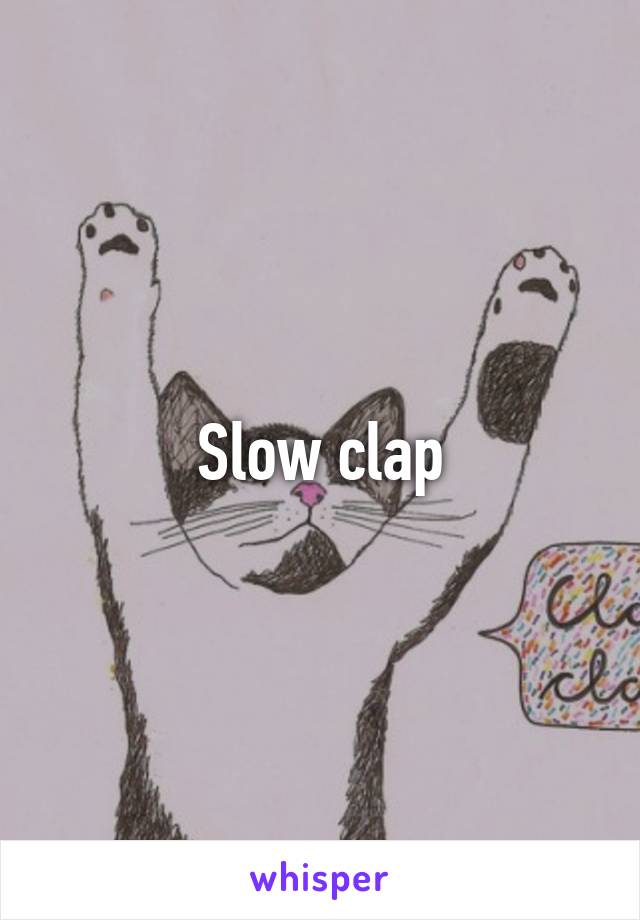 Slow clap