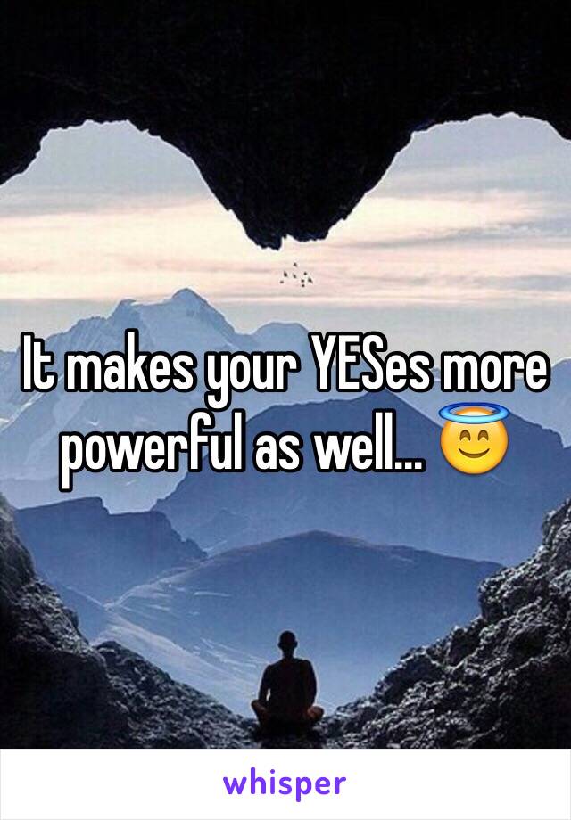 It makes your YESes more powerful as well... 😇