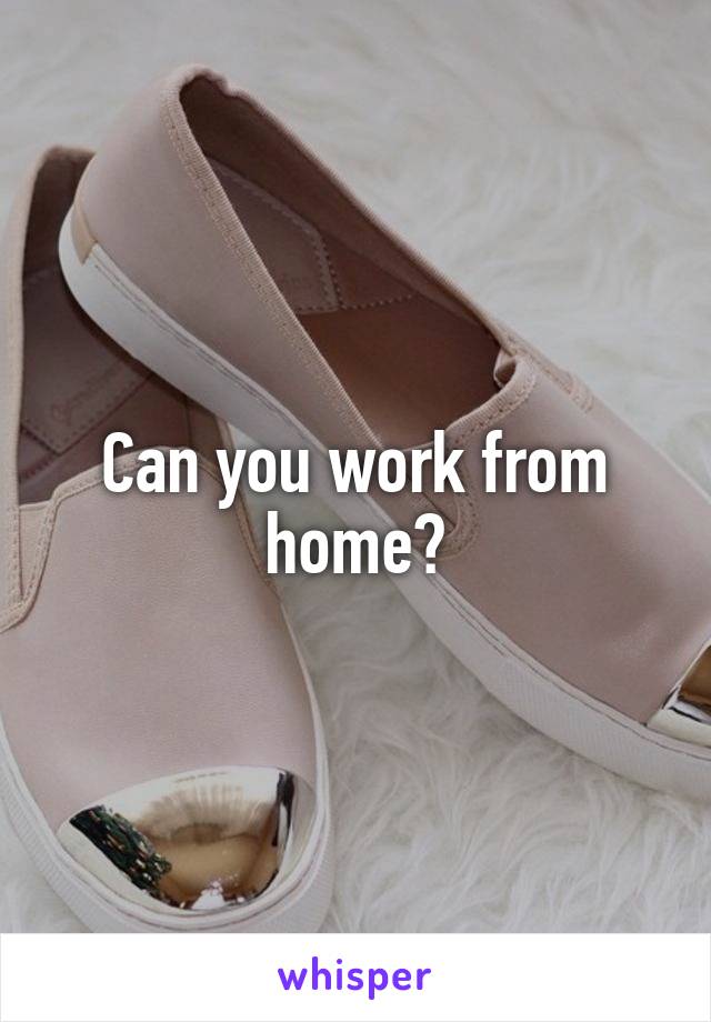 Can you work from home?