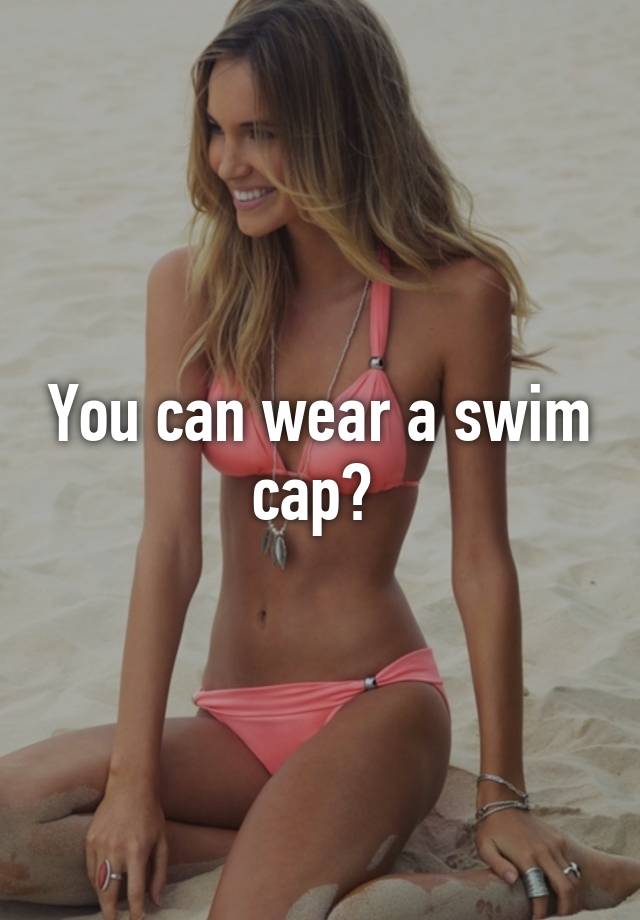 you-can-wear-a-swim-cap