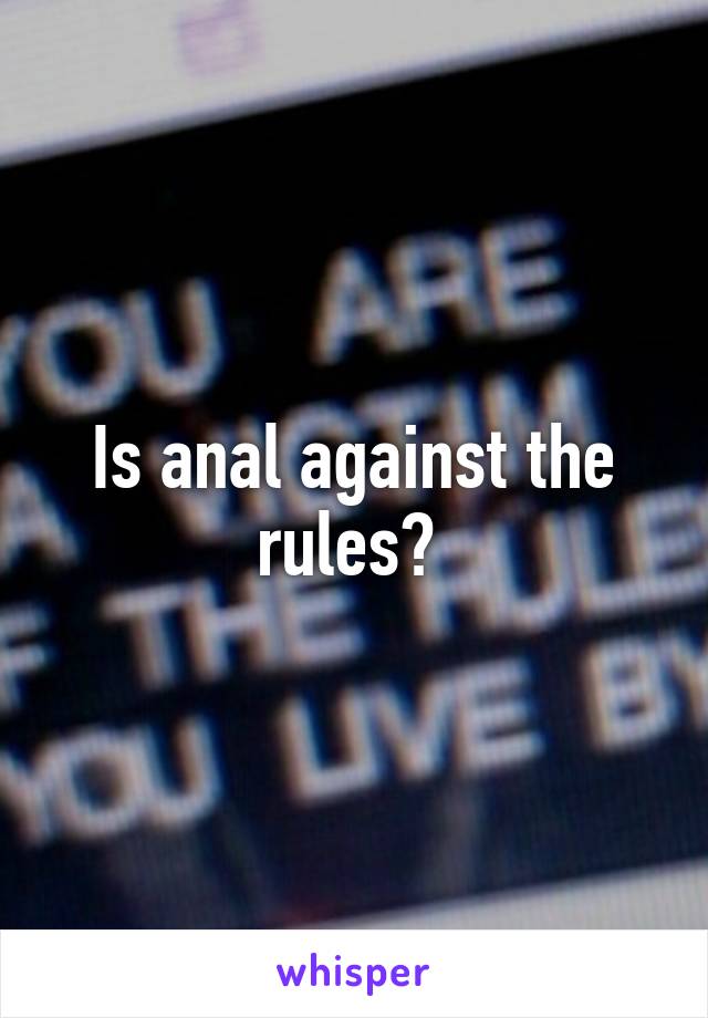 Is anal against the rules? 