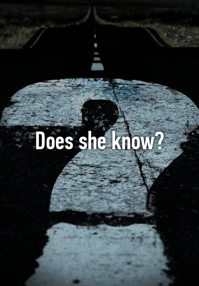 does-she-know