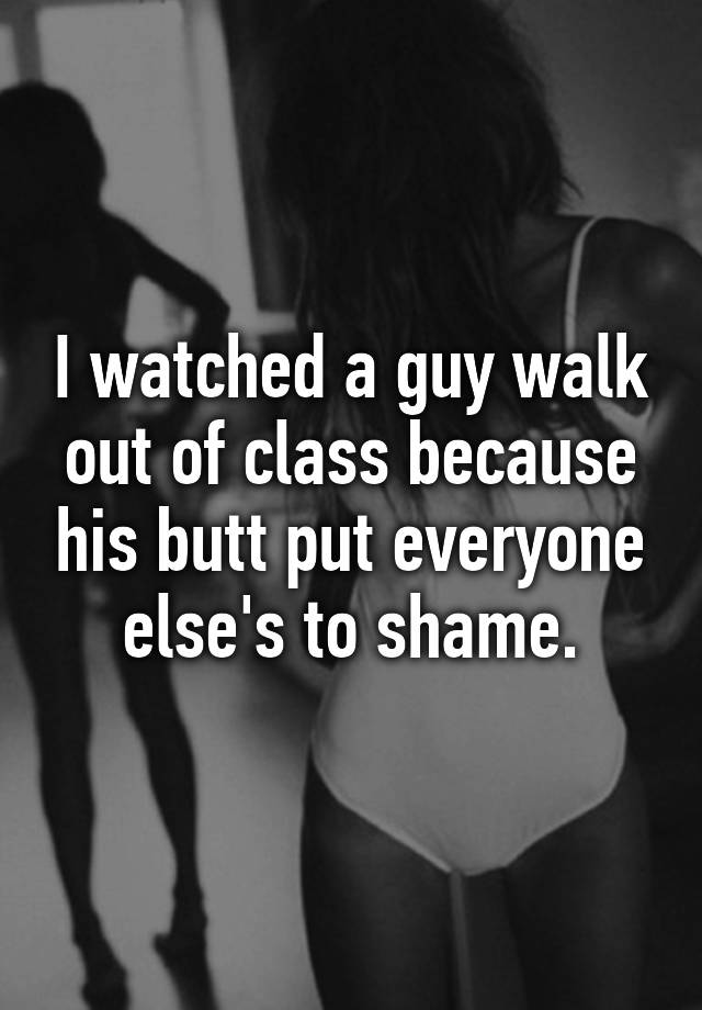 i-watched-a-guy-walk-out-of-class-because-his-butt-put-everyone-else-s