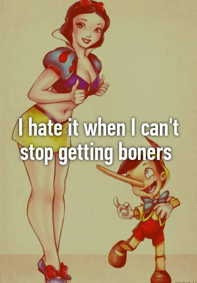 I Hate It When I Cant Stop Getting Boners 0128