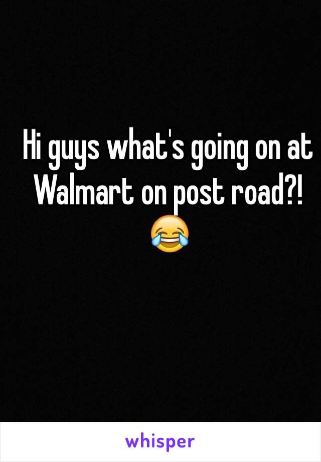 Hi guys what's going on at Walmart on post road?! 😂