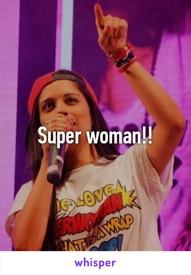 Super woman!!