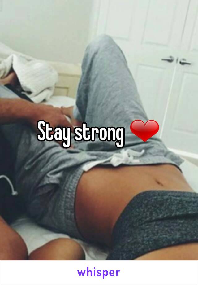 Stay strong ❤