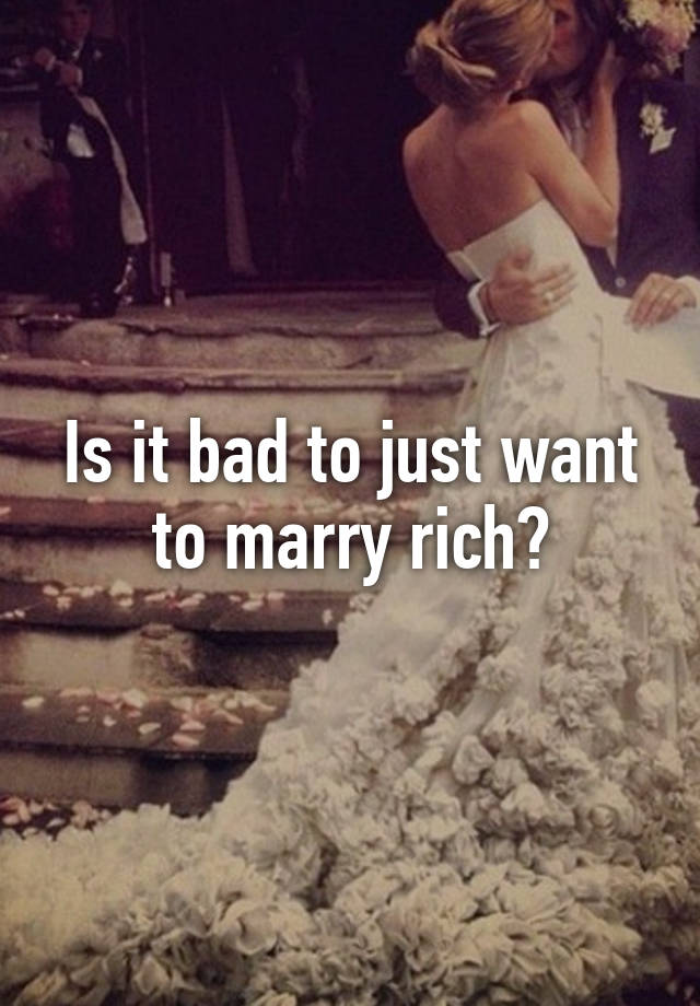 is-it-bad-to-just-want-to-marry-rich