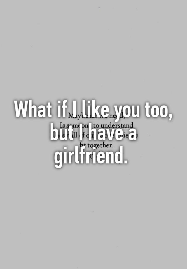 what-if-i-like-you-too-but-i-have-a-girlfriend