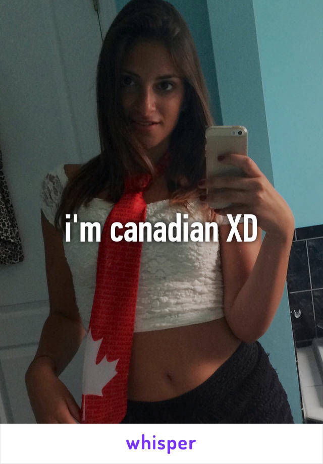 i'm canadian XD