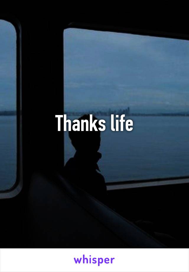 Thanks life
