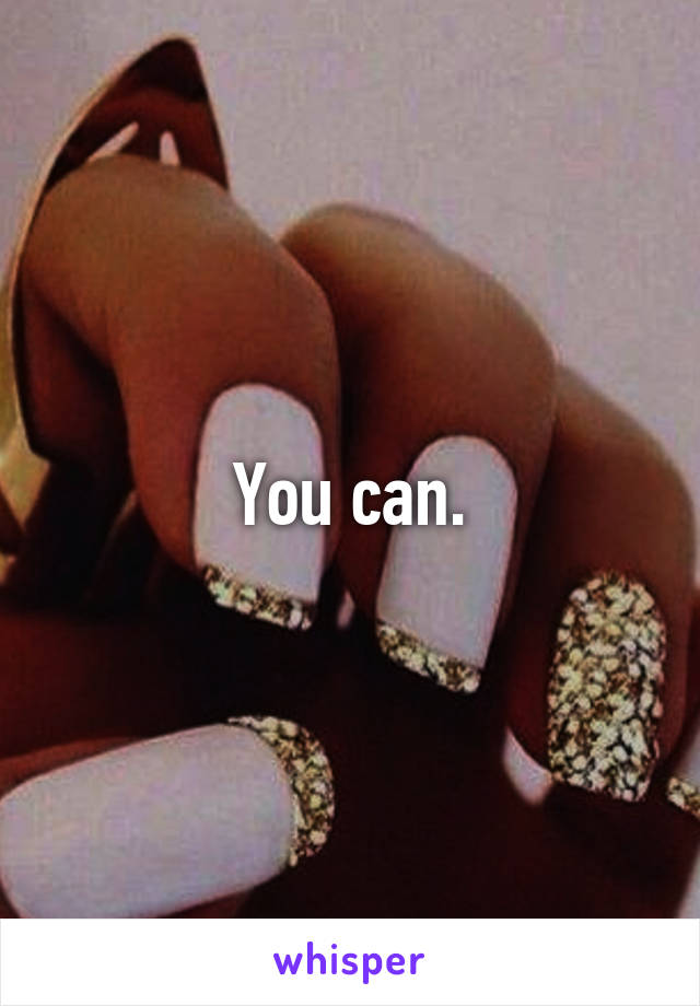 You can.