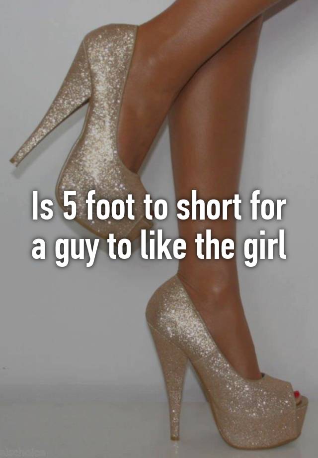 is-5-foot-to-short-for-a-guy-to-like-the-girl