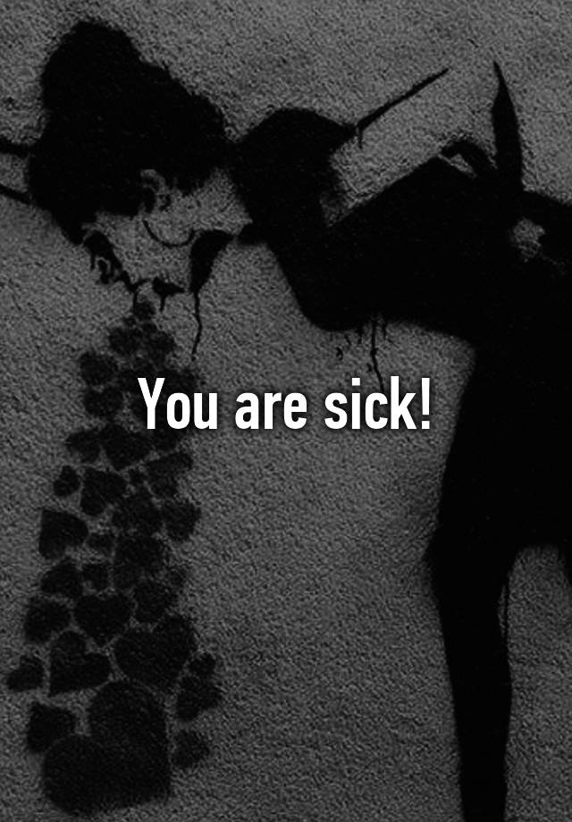 you-are-sick