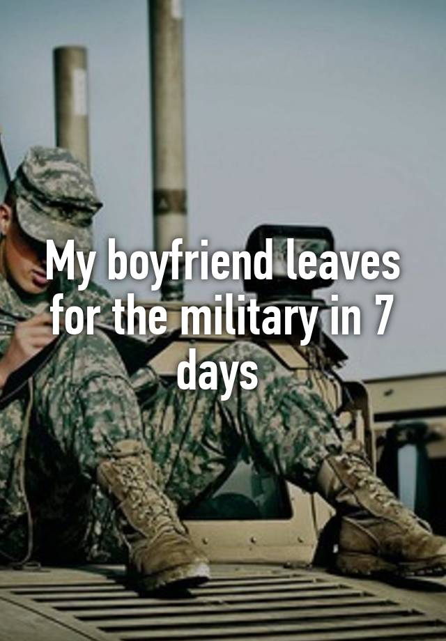 my-boyfriend-leaves-for-the-military-in-7-days