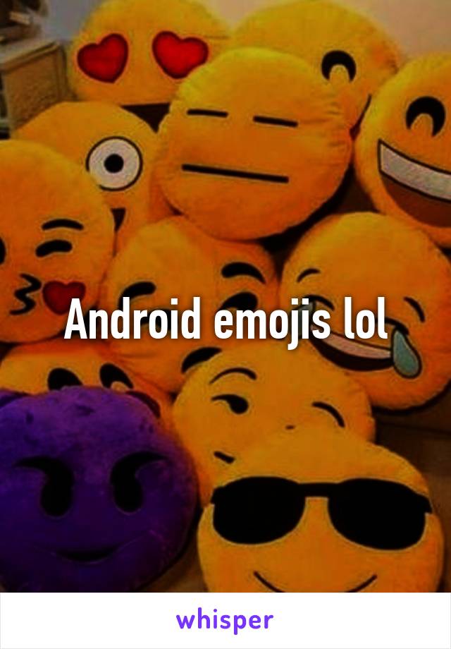 Android emojis lol
