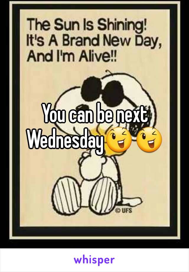 You can be next Wednesday😉😉 