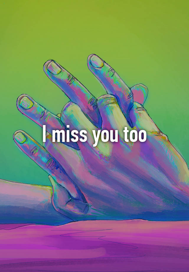 i-miss-you-too