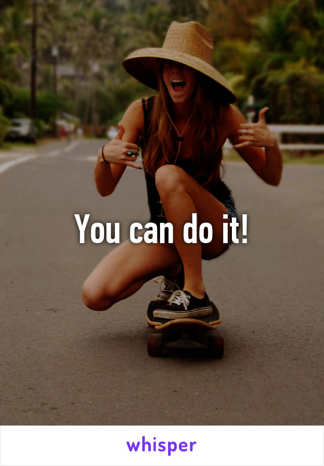 You can do it!