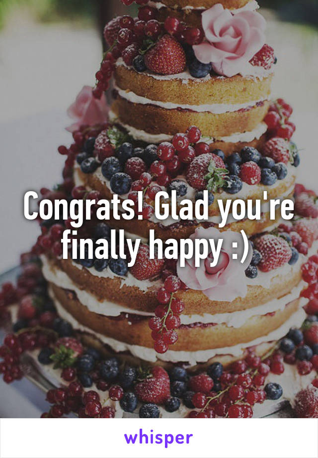 Congrats! Glad you're finally happy :) 