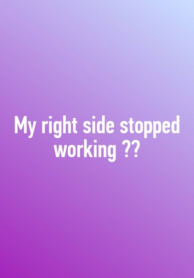 my-right-side-stopped-working