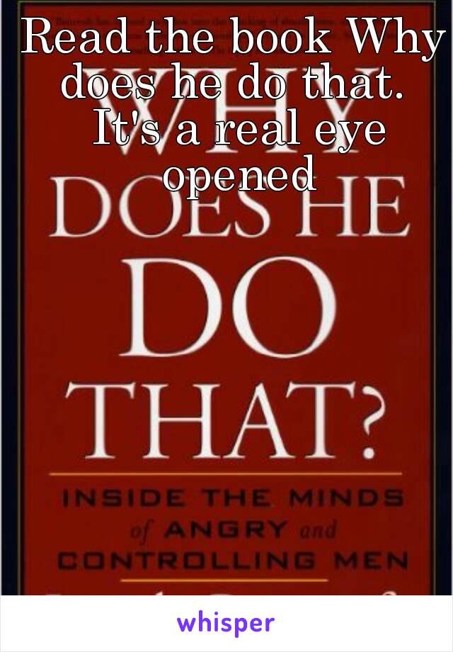 Read the book Why does he do that.  It's a real eye opened