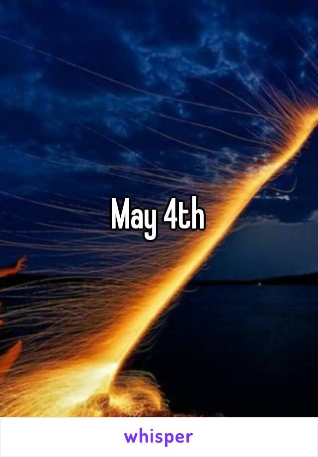 May 4th
