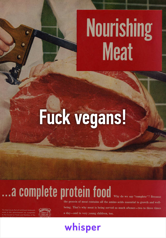 Fuck vegans!